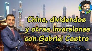 China, dividendos y otras inversiones con Gabriel Castro