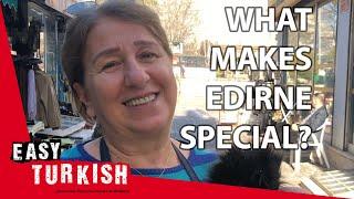 What makes Edirne special? | Easy Turkish 23