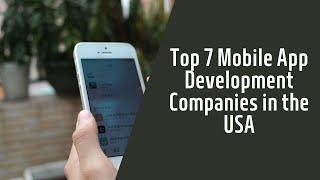 Top 7 Mobile App Development Companies in the USA.