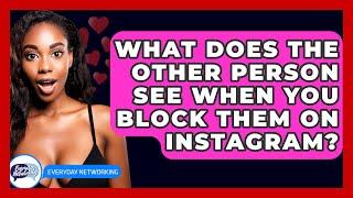 What Does The Other Person See When You Block Them On Instagram? - Everyday-Networking