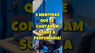 5 MENTIRAS QUE TE CONTARAM SOBRE A PERFUMARIA! 