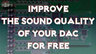 Improve the sound quality of your DAC for free