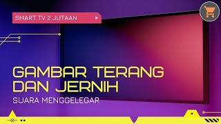 Rekomendasi SMART TV 2 Jutaan Canggih Gambar Terang dan Jernih