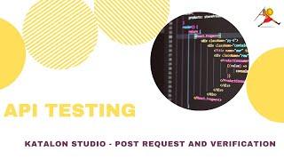 3. API Testing using Katalon Studio, POST request and verification