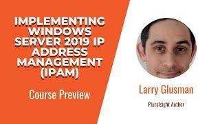 Windows Server Skills: Implementing Windows Server 2019 IP Address Management (IPAM) Course Preview