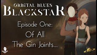 Orbital Blues: Blackstar | Episode 1 | Of All The Gin Joints