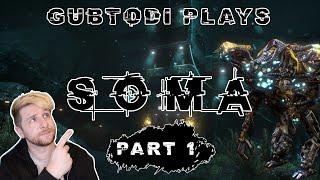 Gubtodi plays SOMA - Part 1 │ How scary can it be?