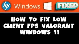 HP Laptop -  How to Fix Low Client FPS Valorant Windows 11