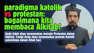 PARADIGMA KATOLIK VS PROTESTAN: CARA MEMBACA KITAB SUCI