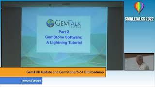 GemTalk Update and GemStone/S 64 Bit Roadmap - James Foster