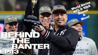 World Series! NFL & NBA predictions, banter and more! Behind the Banter episode 13!