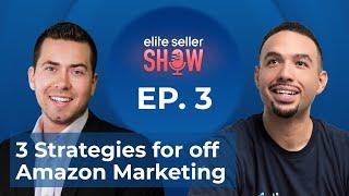 Ian Smith, 3 Strategies for Off Amazon Marketing| Elite Seller Show EP. 03