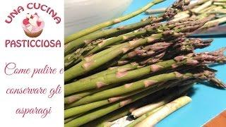 COME PULIRE E CONSERVARE GLI ASPARAGI per tutto l'anno trucchi e consigli in cucina