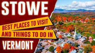 STOWE, VERMONT - Top Things to Do Guide | Stowe Mountain Resort | Best Places to Visit in Stowe, VT