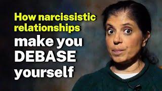 How narcissistic relationships make you DEBASE yourself