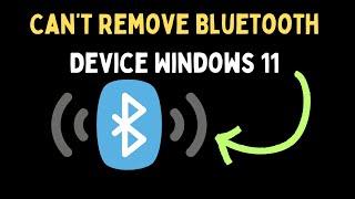 How to Fix Can’t Remove Bluetooth Device in Windows 11