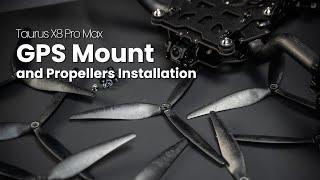 Taurus X8 Pro Max | GPS Mount and Propellers Installation