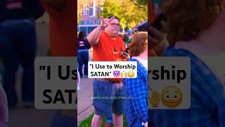 "I Use to Worship SATAN..."