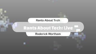 Rants About Tech Live: Monday 3/3/25