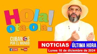 Alex Otaola en vivo, últimas noticias de Cuba - Hola! Ota-Ola (lunes 16 de diciembre de 2024)