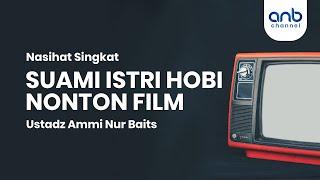 Suami Istri Hobi Nonton Film | Ustadz Ammi Nur Baits, ST., BA.