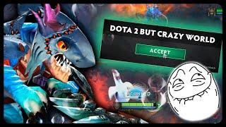 Dota 2 But Crazy World