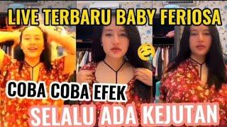 LIVE BABY FERIOSA TERBARU!! COBA COBA EFEK TAPI KOK DES4H?!