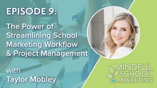 Episode 9: The Power of Streamlining School Marketing Workflow with Taylor Mobley