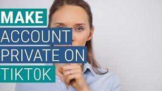 How to Make Tik Tok Account Private