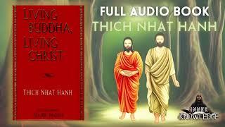 Thich Nhat Hanh  - Living Buddha, Living Christ (FULL AUDIOBOOK) - 2023