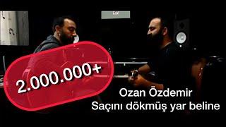 Ozan Özdemir - Saçını Dökmüş Yar Beline