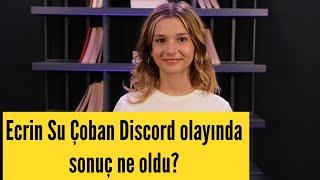 Ecrin Su Çoban discord olayı nedir?