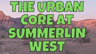 Summerlin West's Urban Core (COMING SOON)