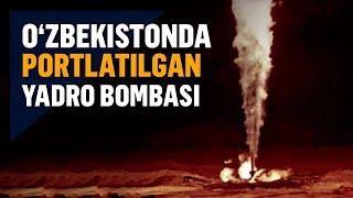 Sovetlar O‘zbekistonda yadro bombasini nega portlatgan?