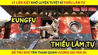 LÝ LIÊN KIỆT KHỔ LUYỆN TUYỆT KĨ THIẾU LÂM TỰ ĐỂ TRỪ KHỬ TÊN THAM QUAN VƯƠNG GIA