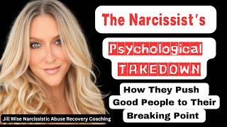 The Narcissist's Psychological Takedown: How They Push Good People to their Breaking Point