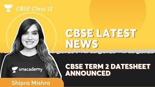 CBSE Latest NEWS | CBSE Term 2 Datesheet Announced | Class 12 | Shipra Mishra | Unacademy #Shorts