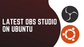 Install latest OBS Studio on Ubuntu Linux | OBS Tutorial