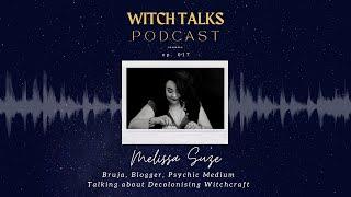 Witch Talks - Episode 017: Melissa Suze - Decolonising Witchcraft  - A Suburban Witchery Podcast