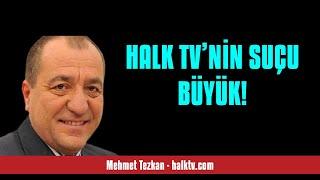 MEHMET TEZKAN: HALK TV’NİN SUÇU BÜYÜK! - SESLİ KÖŞE YAZISI