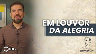 Em louvor da alegria | Reflexões com Emmanuel - Saulo César