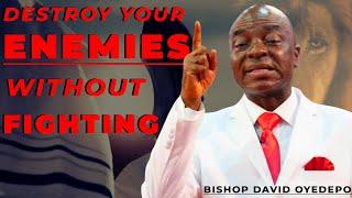 How To Destroy Your Enemy Without Fighting | BISHOP DAVID OYEDEPO