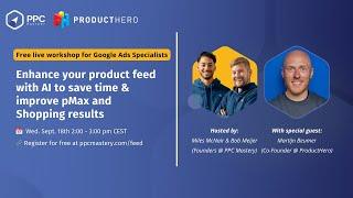 Enhance your product feed with AI to save time & improve pMax & Shopping results (w/ ProductHero)