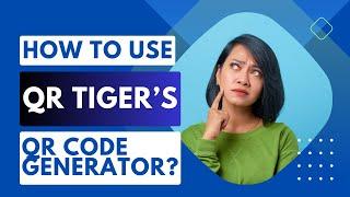 How to use QR Tiger's QR Code Generator to generate QR Codes?