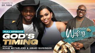 God's Timing w/ ADAM MCFARLAND & AMARI GUISINGER | Dear Future Wifey EP. 1006
