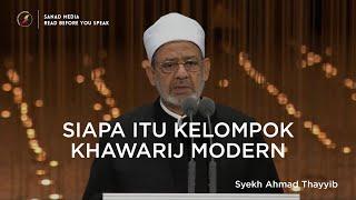 Siapa itu Kaum Khawarij Modern | Syekh Ahmad At- Thayyib Grand Syekh Al-Azhar Mesir