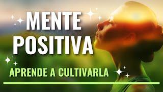 EL PODER DE LA MENTE POSITIVA y CÓMO CULTIVARLA: Tips prácticos para lograrlo!