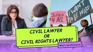 Civil Rights Lawyer v  Civil Lawyer | Which Do You Need?