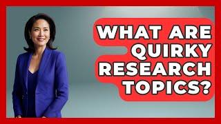What Are Quirky Research Topics? | Strange Science HQ