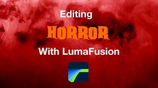 Editing HORROR with LumaFusion….